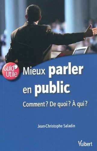 Mieux parler en public : comment ? De quoi ? La qui ?