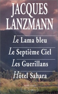 Jacques Lanzmann : Le Lama bleu. Le Septième Ciel. Les Guerillans. Hôtel Sahara [9782709614177]