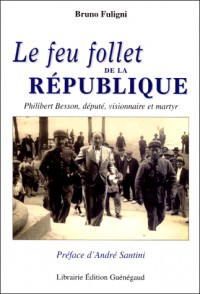 Le feu follet de la République : Philibert Besson, député visionnaire et martyr