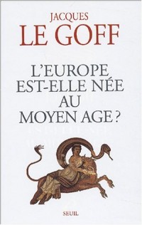 L'Europe est-elle née au Moyen-Âge ?