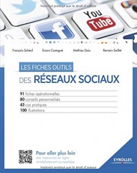 Les fiches outils des réseaux sociaux: 91 fiches opérationnelles. 80 conseils personnalisés. 43 cas pratiques. 100 illustrations.