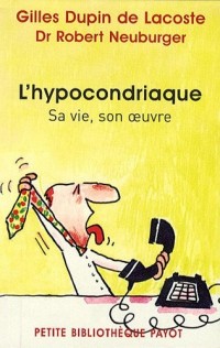 L'hypocondriaque : Sa vie, son oeuvre