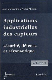 Applications industrielles des capteurs : Volume 3, Sécurité, défense et aéronautique
