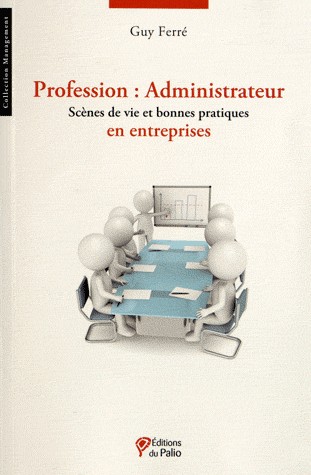 Profession administrateur : Scènes de vie et bonnes pratiques en entreprises