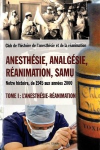 Anesthésie, Analgésie, Réanimation et Samu, de 1945 aux Annees 2000