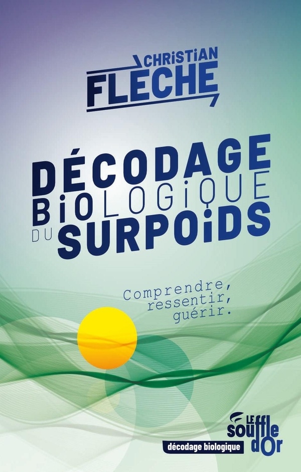 Décodage biologique du surpoids: Comprendre, ressentir, guérir