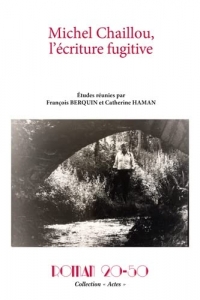 Michel Chaillou, l'écriture fugitive: Roman 20-50, collection « Actes », n° 18, janvier 2022