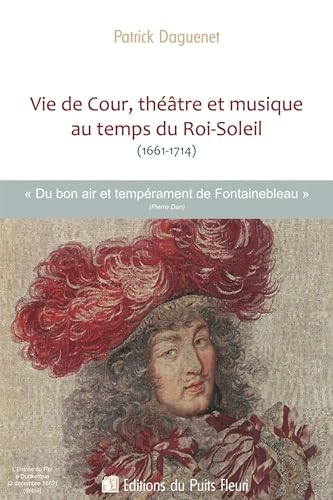 Vie de Cour, théâtre et musique au temps du Roi-Soleil (1661-1714): Le Bon air et tempérament de Fontainebleau