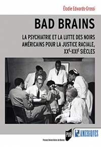 Bad Brains: La psychiatrie et la lutte des Noirs américains pour la justice raciale, XXe-XXI