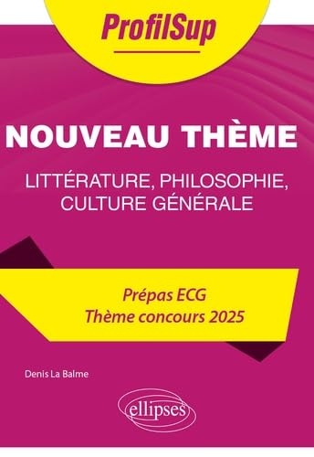 Littérature, philosophie, culture générale. Prépa ECG. Thème concours 2025. Nouveau thème: 2025