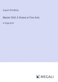 Master Olof; A Drama in Five Acts: in large print