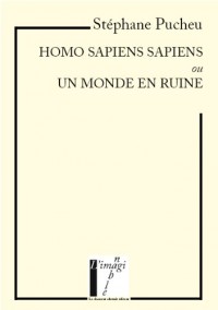 Homo sapiens sapiens ou Un monde en ruine