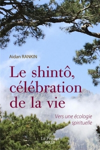 Le shintô, une célébration de la vie: Vers une écologie spirituelle