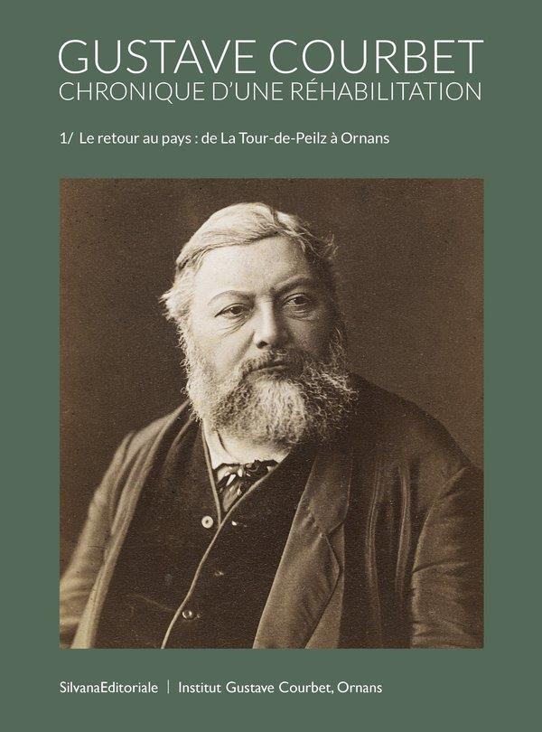 Collection Courbet Reconsidéré / réhabilité - Volume 1 - Le retour au pays, De La Tour de Peilz à Ornans, 1877 - 1971