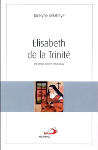 Elisabeth de la Trinité: Un grand silence amoureux