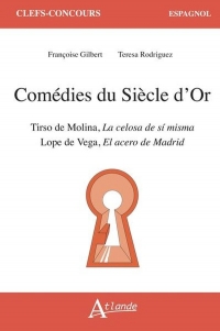 Comédies du Siècle d'Or: Tirso de Molina, La celosa de si misma ; Lope de Vega, El acero de Madrid