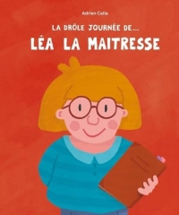 La Drôle de journée de... Léa la maîtresse