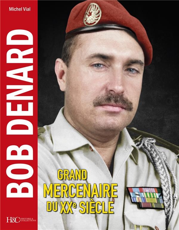Bob DENARD - Le plus grand mercenaire du XXe siécle