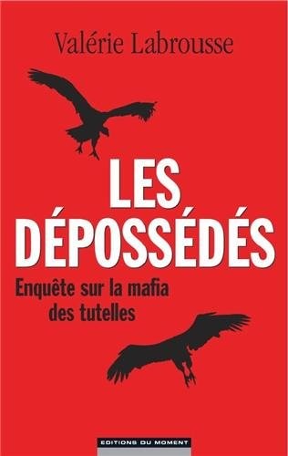 Les dépossédés - Enquête sur la mafia des tutelles