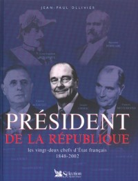 Président de la République. : Les vingt-deux chefs d'Etat français 1848-2002