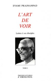 Lettres à ses disciples : Tome 1, L'art de voir