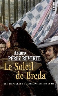 Le Soleil de Breda. Les aventures du capitaine Alatriste III