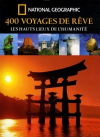 400 Voyages de rêve : Les hauts lieux de l'humanité