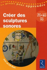 Créer des sculptures sonores PS, MS, GS (1Cédérom)