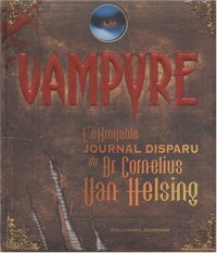 Vampyre: L'effroyable journal retrouvé du Dr Cornelius Van Helsing et de son fidèle compagnon Gustav de Wolff