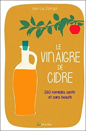 Le vinaigre de cidre - 260 remèdes santé et soins beauté