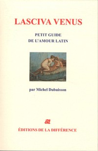 Lasciva Vénus : Petit guide de l'amour latin
