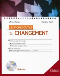 Les fiches outils : Du changement, 94 fiches opérationnelles, 150 schémas explicatifs, 110 conseils personnalisés, 40 cas pratiques, 50 modèles personnalisables sur CD-Rom