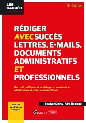 Rédiger avec succès lettres, e-mail, documents administratifs et professionnels: Des outils, méthodes et modèles pour une rédaction administrative et ... efficace - Avec des applications corrigées