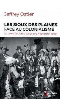 Les Sioux des Plaines face au colonialisme: De Lewis et Clark à Wounded Knee (1804-1890)