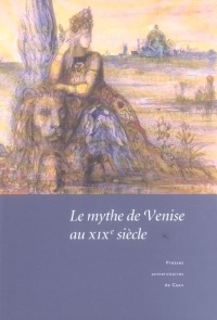 Le mythe de Venise au XIXe siècle : Débats historiographiques et représentations littéraires