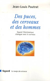 Des puces, des cerveaux et des hommes : Quand l'électronique dialogue avec le cerveau