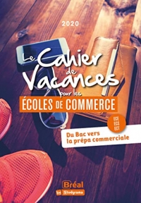 Le cahier de vacances pour les écoles de commerce: Du Bac vers la prépa commerciale