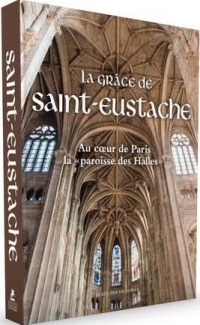 La Grâce de Saint-Eustache - Au coeur de Paris la paroisse des Halles