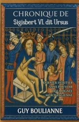Chronique de Sigisbert VI, dit Ursus: Dernier héritier sans pouvoir de la lignée mérovingienne