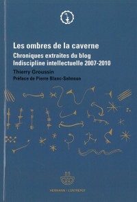 Les ombres de la caverne: Chroniques extraites du blog Indiscipline intellectuelle (2007-2010)