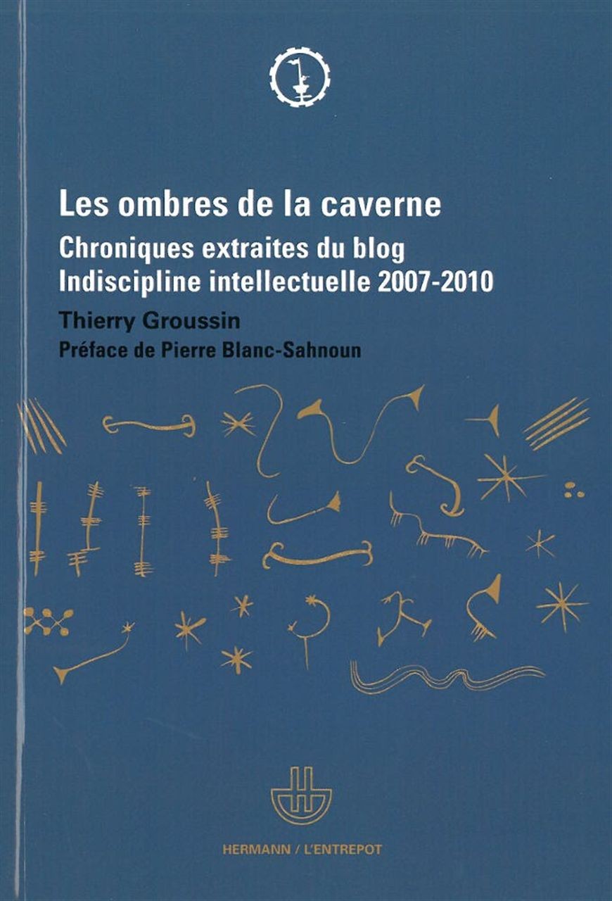 Les ombres de la caverne: Chroniques extraites du blog Indiscipline intellectuelle (2007-2010)