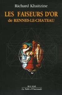 Les faiseurs d'or de Rennes-le-Château : Enigme sacrée ou sacrée énigme ?