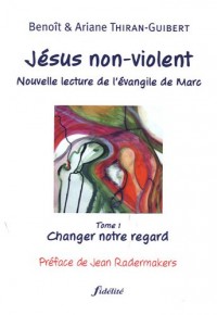 Jésus non-violent : Tome 1, Changer notre regard
