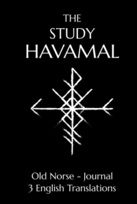 The Study Havamal: Original Old Norse - 3 English Translations - Journal