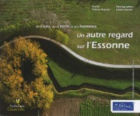 Un autre regard sur l'Essonne : De l'eau, de la terre et des hommes