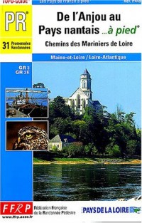 De l'Anjou au Pays nantais à pied : Chemins des mariniers de la Loire, 31 promenades et randonnées