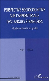 Perspective sociocognitive sur l'apprentissage des langues étrangères : Situation naturelle ou guidée