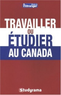 Travailler ou étudier au Canada