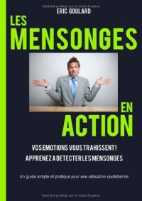Les mensonges en action : Vos émotions vous trahissent, Apprenez a détecter les mensonges