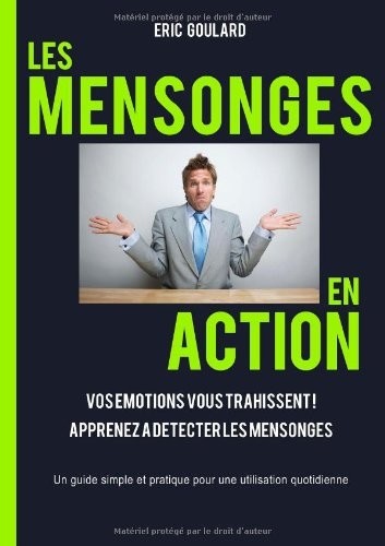 Les mensonges en action : Vos émotions vous trahissent, Apprenez a détecter les mensonges